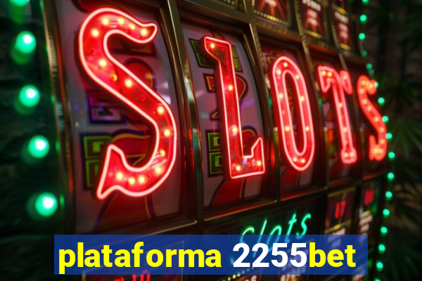 plataforma 2255bet